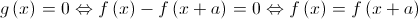 g\left( x \right) = 0 \Leftrightarrow f\left( x \right) - f\left( {x + a} \right) = 0 \Leftrightarrow f\left( x \right) = f\left( {x + a} \right)