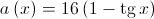 a\left( x \right) = 16\left( {1 - \operatorname{tg} x} \right)