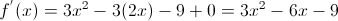 {f^'}(x) = 3{x^2} - 3(2x) - 9 + 0 = 3{x^2} - 6x - 9