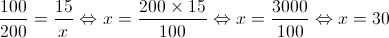 \frac{{100}}{{200}} = \frac{{15}}{x} \Leftrightarrow x = \frac{{200 \times 15}}{{100}} \Leftrightarrow x = \frac{{3000}}{{100}} \Leftrightarrow x = 30