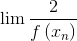 \lim \frac{2}{{f\left( {{x_n}} \right)}}