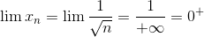 \lim {x_n} = \lim \frac{1}{{\sqrt n }} = \frac{1}{{ + \infty }} = {0^ + }