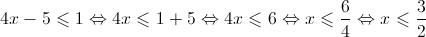 4x - 5 \leqslant 1 \Leftrightarrow 4x \leqslant 1 + 5 \Leftrightarrow 4x \leqslant 6 \Leftrightarrow x \leqslant \frac{6}{4} \Leftrightarrow x \leqslant \frac{3}{2}