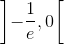 \left] { - \frac{1}{e},0} \right[