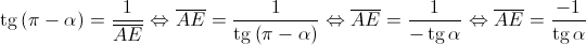 \operatorname{tg} \left( {\pi - \alpha } \right) = \frac{1}{{\overline {AE} }} \Leftrightarrow \overline {AE} = \frac{1}{{\operatorname{tg} \left( {\pi - \alpha } \right)}} \Leftrightarrow \overline {AE} = \frac{1}{{ - \operatorname{tg} \alpha }} \Leftrightarrow \overline {AE} = \frac{{ - 1}}{{\operatorname{tg} \alpha }}