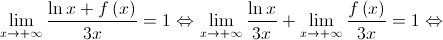 \mathop {\lim }\limits_{x \to  + \infty } \frac{{\ln x + f\left( x \right)}}{{3x}} = 1 \Leftrightarrow \mathop {\lim }\limits_{x \to  + \infty } \frac{{\ln x}}{{3x}} + \mathop {\lim }\limits_{x \to  + \infty } \frac{{f\left( x \right)}}{{3x}} = 1 \Leftrightarrow 