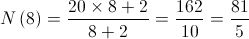 N\left( 8 \right) = \frac{{20 \times 8 + 2}}{{8 + 2}} = \frac{{162}}{{10}} = \frac{{81}}{5}