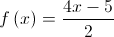 f\left( x \right) = \frac{{4x - 5}}{2}