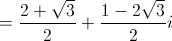 = \frac{{2 + \sqrt 3 }}{2} + \frac{{1 - 2\sqrt 3 }}{2}i