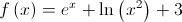 f\left( x \right) = {e^x} + \ln \left( {{x^2}} \right) + 3