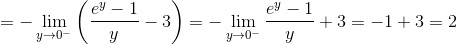  =  - \mathop {\lim }\limits_{y \to {0^ - }} \left( {\frac{{{e^y} - 1}}{y} - 3} \right) =  - \mathop {\lim }\limits_{y \to {0^ - }} \frac{{{e^y} - 1}}{y} + 3 =  - 1 + 3 = 2