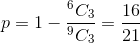 p = 1 - \frac{{{}^6{C_3}}}{{{}^9{C_3}}} = \frac{{16}}{{21}}