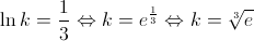 \ln k = \frac{1}{3} \Leftrightarrow k = {e^{\frac{1}{3}}} \Leftrightarrow k = \sqrt[3]{e}