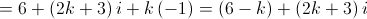  = 6 + \left( {2k + 3} \right)i + k\left( { - 1} \right) = \left( {6 - k} \right) + \left( {2k + 3} \right)i