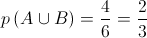 p\left( {A \cup B} \right) = \frac{4}{6} = \frac{2}{3}