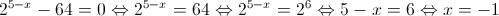 2^{5-x}-64=0 \Leftrightarrow 2^{5-x}=64 \Leftrightarrow 2^{5-x}=2^{6} \Leftrightarrow 5-x=6 \Leftrightarrow x=-1