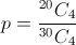 p = \frac{{{}^{20}{C_4}}}{{{}^{30}{C_4}}}