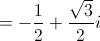  =  - \frac{1}{2} + \frac{{\sqrt 3 }}{2}i