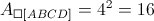 {A_{\square \left[ {ABCD} \right]}} = {4^2} = 16