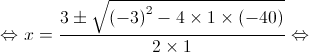  \Leftrightarrow x = \frac{{3 \pm \sqrt {{{( - 3)}^2} - 4 \times 1 \times ( - 40)} }}{{2 \times 1}} \Leftrightarrow 