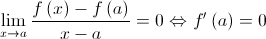 \mathop {\lim }\limits_{x \to a} \frac{{f\left( x \right) - f\left( a \right)}}{{x - a}} = 0 \Leftrightarrow f'\left( a \right) = 0