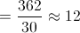  = \frac{{362}}{{30}} \approx 12