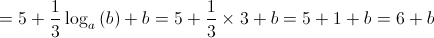  = 5 + \frac{1}{3}\log {}_a\left( b \right) + b = 5 + \frac{1}{3} \times 3 + b = 5 + 1 + b = 6 + b