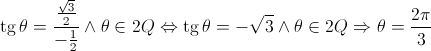 \operatorname{tg} \theta  = \frac{{\frac{{\sqrt 3 }}{2}}}{{ - \frac{1}{2}}} \wedge \theta  \in 2Q \Leftrightarrow \operatorname{tg} \theta  =  - \sqrt 3  \wedge \theta  \in 2Q \Rightarrow \theta  = \frac{{2\pi }}{3}