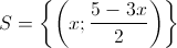 S = \left\{ {\left( {x; \frac{5-3x}{2}} \right)} \right\}