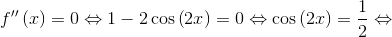 f''\left( x \right) = 0 \Leftrightarrow 1 - 2\cos \left( {2x} \right) = 0 \Leftrightarrow \cos \left( {2x} \right) = \frac{1}{2} \Leftrightarrow 