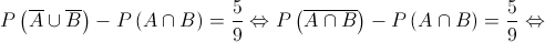 P\left( {\overline A  \cup \overline B } \right) - P\left( {A \cap B} \right) = \frac{5}{9} \Leftrightarrow P\left( {\overline {A \cap B} } \right) - P\left( {A \cap B} \right) = \frac{5}{9} \Leftrightarrow 