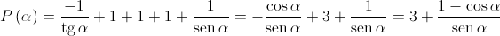 P\left( \alpha \right) = \frac{{ - 1}}{{\operatorname{tg} \alpha }} + 1 + 1 + 1 + \frac{1}{{\operatorname{sen} \alpha }} = - \frac{{\cos \alpha }}{{\operatorname{sen} \alpha }} + 3 + \frac{1}{{\operatorname{sen} \alpha }} = 3 + \frac{{1 - \cos \alpha }}{{\operatorname{sen} \alpha }}