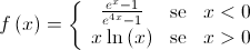 f\left( x \right) = \left\{ {\begin{array}{*{20}{c}}{\frac{{{e^x} - 1}}{{{e^{4x}} - 1}}}&{{\text{se}}}&{x < 0}\\ {x\ln \left( x \right)}&{{\text{se}}}&{x > 0} \end{array}} \right.