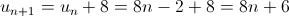 {u_{n + 1}} = {u_n} + 8 = 8n - 2 + 8 = 8n + 6 {u_{n + 1}} = {u_n} + 8 = 8n - 2 + 8 = 8n + 6