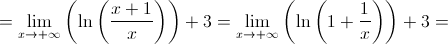  = \mathop {\lim }\limits_{x \to + \infty } \left( {\ln \left( {\frac{{x + 1}}{x}} \right)} \right) + 3 = \mathop {\lim }\limits_{x \to + \infty } \left( {\ln \left( {1 + \frac{1}{x}} \right)} \right) + 3 =