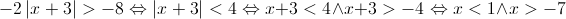  - 2\left| {x + 3} \right| >  - 8 \Leftrightarrow \left| {x + 3} \right| < 4 \Leftrightarrow x + 3 < 4 \wedge x + 3 >  - 4 \Leftrightarrow x < 1 \wedge x >  - 7