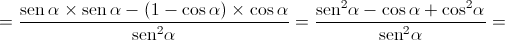  = \frac{{\operatorname{sen} \alpha \times \operatorname{sen} \alpha - \left( {1 - \cos \alpha } \right) \times \cos \alpha }}{{{{\operatorname{sen} }^2}\alpha }} = \frac{{{{\operatorname{sen} }^2}\alpha - \cos \alpha + {{\cos }^2}\alpha }}{{{{\operatorname{sen} }^2}\alpha }} = 