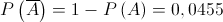 P\left( {\overline A } \right) = 1 - P\left( A \right) = 0,0455