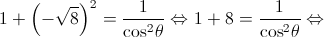 1 + {\left( { - \sqrt 8 } \right)^2} = \frac{1}{{{{\cos }^2}\theta }} \Leftrightarrow 1 + 8 = \frac{1}{{{{\cos }^2}\theta }} \Leftrightarrow 