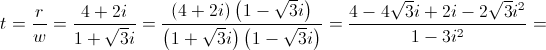 t = \frac{r}{w} = \frac{{4 + 2i}}{{1 + \sqrt 3 i}} = \frac{{\left( {4 + 2i} \right)\left( {1 - \sqrt 3 i} \right)}}{{\left( {1 + \sqrt 3 i} \right)\left( {1 - \sqrt 3 i} \right)}} =  \frac{{4 - 4\sqrt 3 i + 2i - 2\sqrt 3 {i^2}}}{{1 - 3{i^2}}} = 