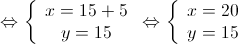  \Leftrightarrow \left\{ {\begin{array}{*{20}{c}}
 {x = 15 + 5} \\ 
 {y = 15} 
\end{array}} \right. \Leftrightarrow \left\{ {\begin{array}{*{20}{c}}
 {x = 20} \\ 
 {y = 15} 
\end{array}} \right.