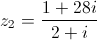 {z_2} = \frac{{1 + 28i}}{{2 + i}}