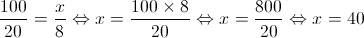 \frac{{100}}{{20}} = \frac{x}{8} \Leftrightarrow x = \frac{{100 \times 8}}{{20}} \Leftrightarrow x = \frac{{800}}{{20}} \Leftrightarrow x = 40