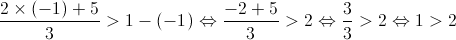 \frac{{2 \times \left( { - 1} \right) + 5}}{3} > 1 - \left( { - 1} \right) \Leftrightarrow \frac{{ - 2 + 5}}{3} > 2 \Leftrightarrow \frac{3}{3} > 2 \Leftrightarrow 1 > 2