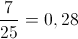 \frac{7}{{25}} = 0,28