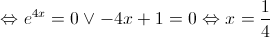  \Leftrightarrow {e^{4x}} = 0 \vee  - 4x + 1 = 0 \Leftrightarrow x = \frac{1}{4}