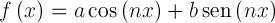 \large f\left( x \right) = a\cos \left( {nx} \right) + b\operatorname{sen} \left( {nx} \right)