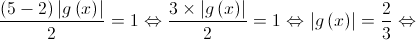 \frac{{\left( {5 - 2} \right)\left| {g\left( x \right)} \right|}}{2} = 1 \Leftrightarrow \frac{{3 \times \left| {g\left( x \right)} \right|}}{2} = 1 \Leftrightarrow \left| {g\left( x \right)} \right| = \frac{2}{3} \Leftrightarrow \frac{{\left( {5 - 2} \right)\left| {g\left( x \right)} \right|}}{2} = 1 \Leftrightarrow \frac{{3 \times \left| {g\left( x \right)} \right|}}{2} = 1 \Leftrightarrow \left| {g\left( x \right)} \right| = \frac{2}{3} \Leftrightarrow