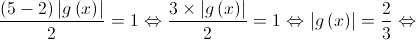 \frac{{\left( {5 - 2} \right)\left| {g\left( x \right)} \right|}}{2} = 1 \Leftrightarrow \frac{{3 \times \left| {g\left( x \right)} \right|}}{2} = 1 \Leftrightarrow \left| {g\left( x \right)} \right| = \frac{2}{3} \Leftrightarrow 