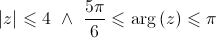 \left| z \right| \leqslant 4{\text{  }} \wedge {\text{  }}\frac{{5\pi }}{6} \leqslant \arg \left( z \right) \leqslant \pi 